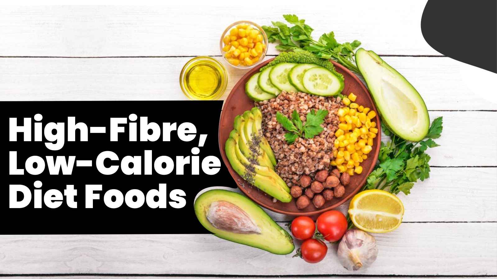10 Best High-Fibre, Low-Calorie Diet Foods For Weight Loss & Sustained Energy!