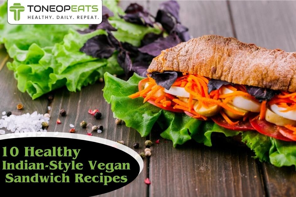 10 Healthy Indian-Style Vegan Sandwich Recipes You Need to Try for a Flavour Explosion!