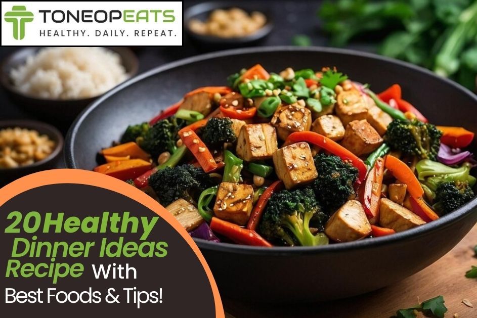 20 Healthy Dinner Ideas With The Best Food Choices & Tips To Eat!