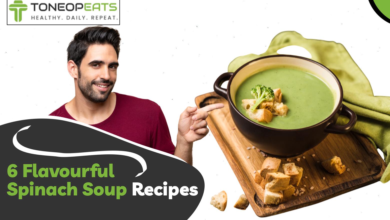 6 Flavourful Spinach Soup Recipes & Tips to Enhance Flavour and Reduce Bitterness