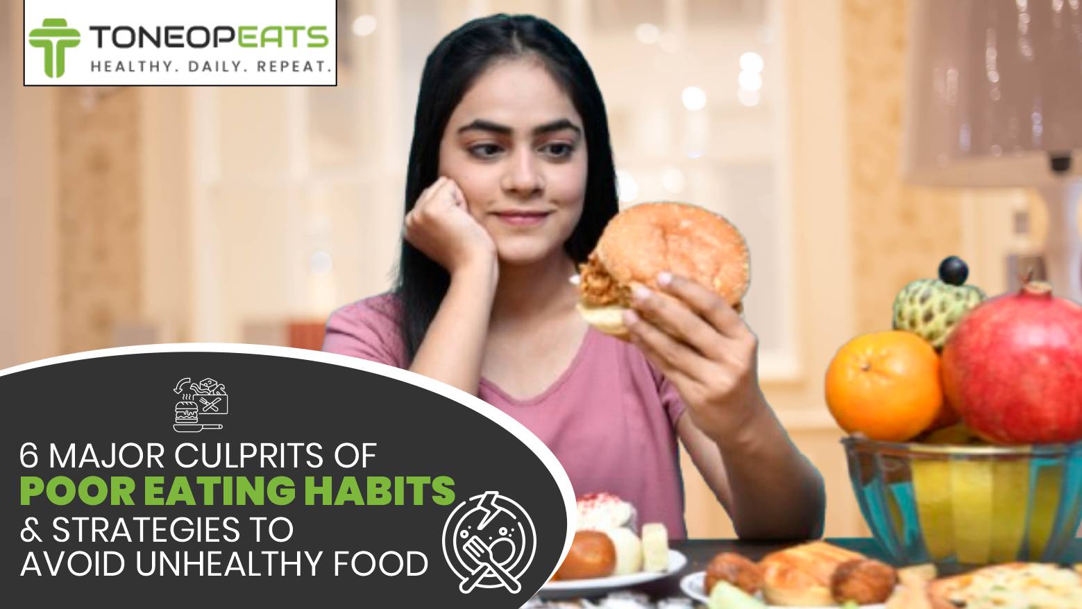 What Causes Poor Eating Habits? 6 Major Culprits, Health Risks & Practical Strategies to Ditch Unhealthy Food!