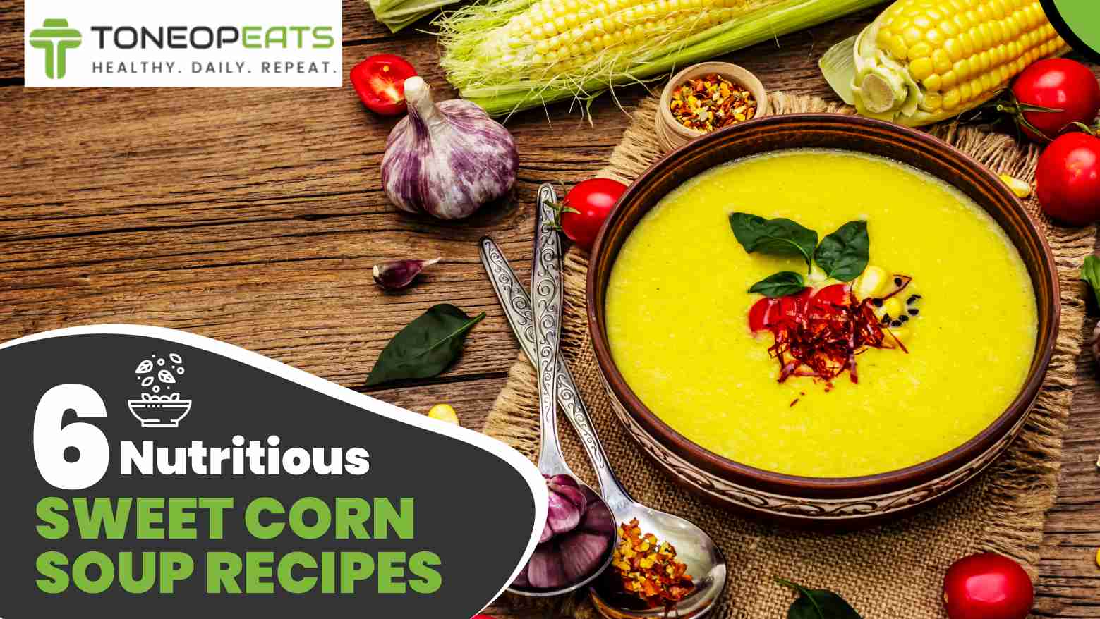 6 Nutritious Sweet Corn Soup Recipes And the Health Wonders of This Soup That’ll Blow Your Mind!