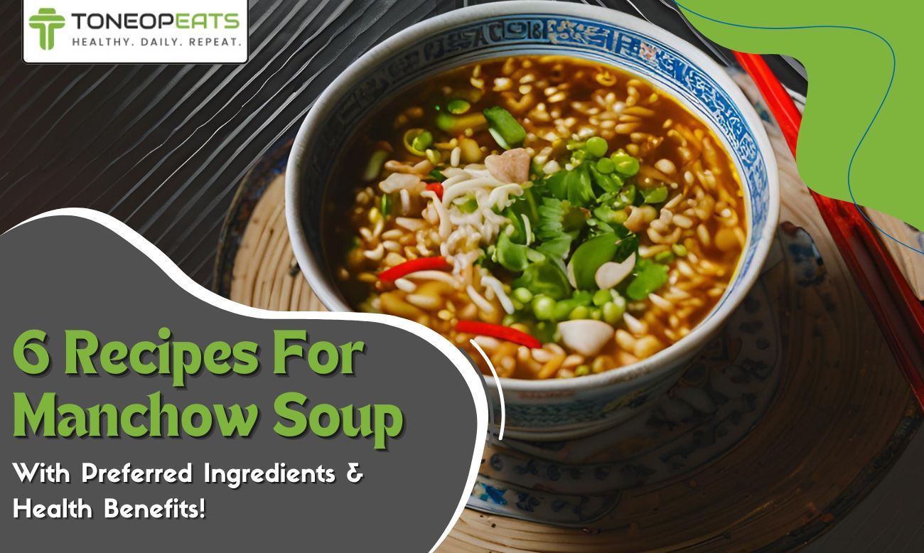 6 Recipes For Manchow Soup With Preferred Ingredients & Health Benefits!