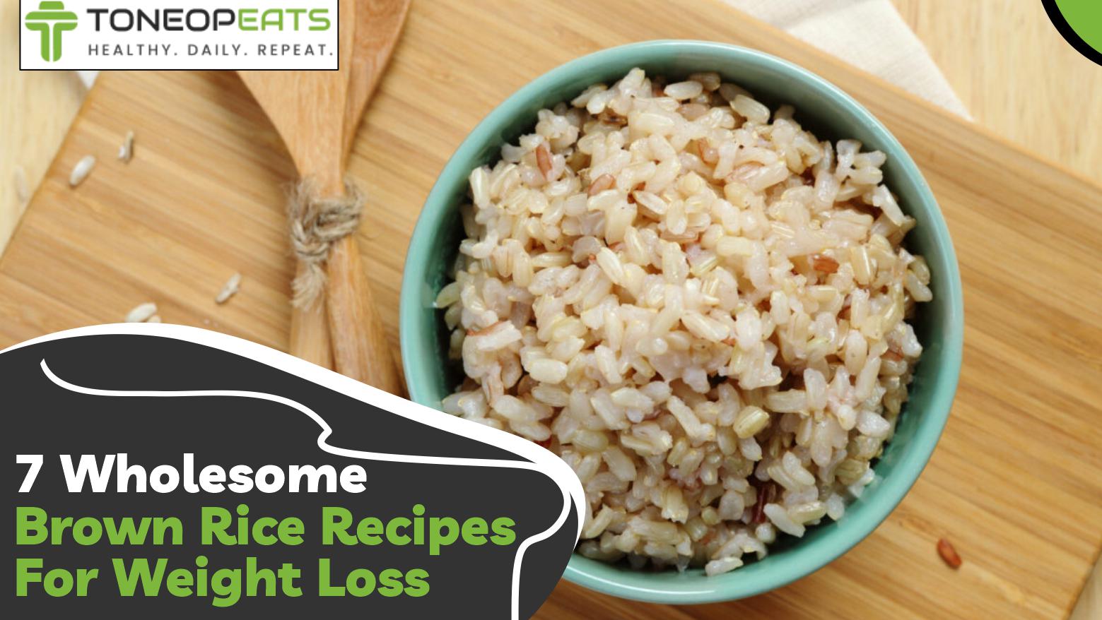 7 Wholesome Brown Rice Recipes For Weight Loss To Satisfy Taste Buds!