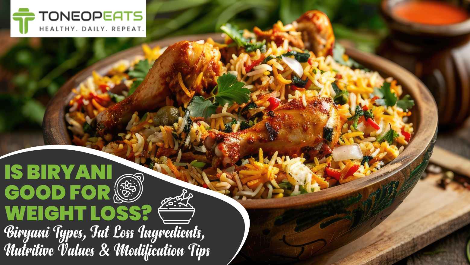Is Biryani Good For Weight Loss? Biryani Types, Fat Loss Ingredients, Nutritive Values & Modification Tips