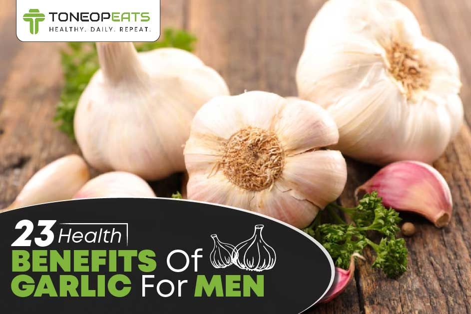 23 Health Benefits Of Garlic For Men With Its Essential Nutritive Values!