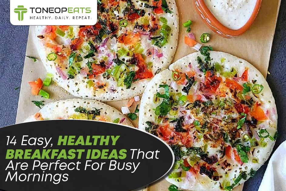 14 Easy, Healthy Breakfast Ideas That Are Perfect For Busy Mornings 