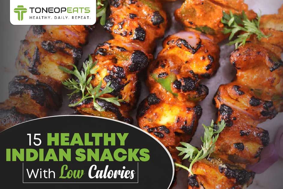 15 Healthy Indian Snacks With Low Calories For Sustainable Weight Loss!