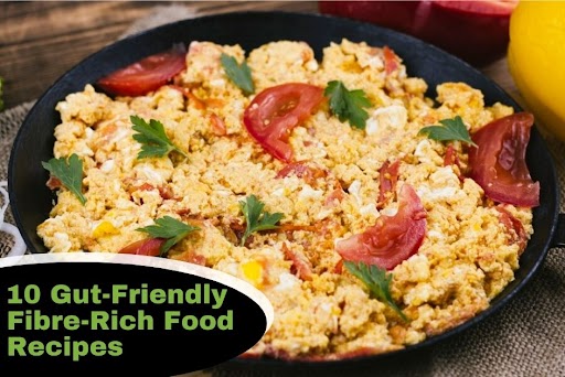 10 Gut-Friendly Fibre-Rich Food Recipes To Keep You Full & Energised!