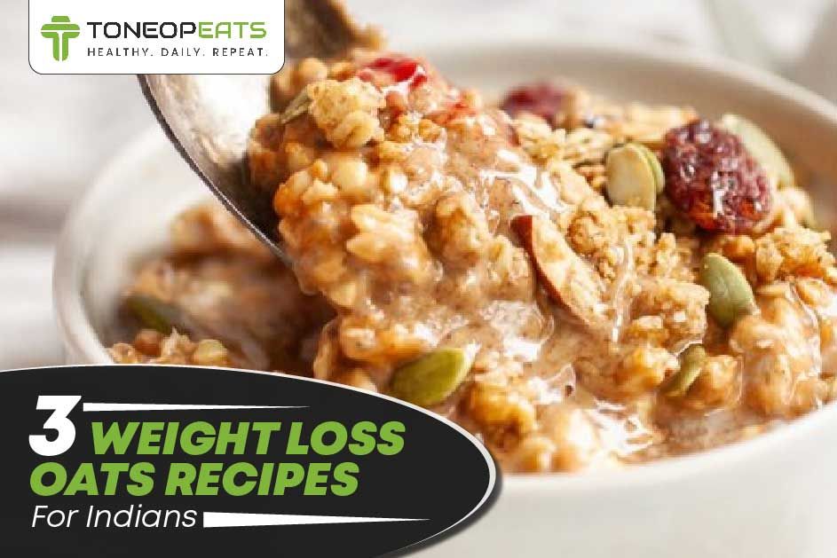 3 Weight Loss Oats Recipes For Indians With Its Nutritional Profile!