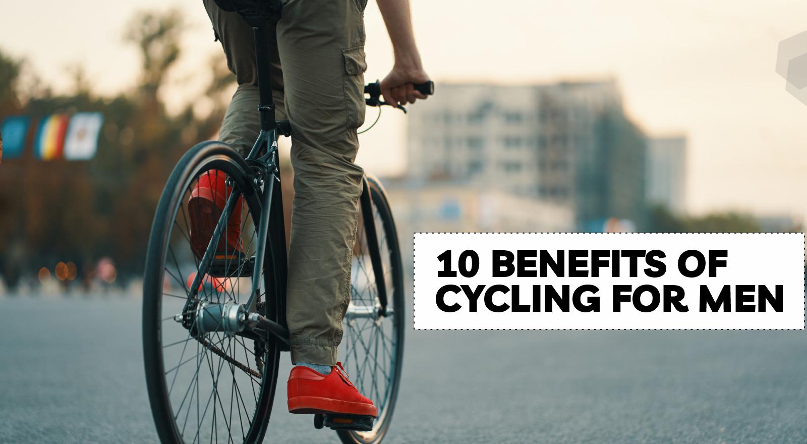 Men, It’s Time To Ride! 10 Benefits of Cycling For Men