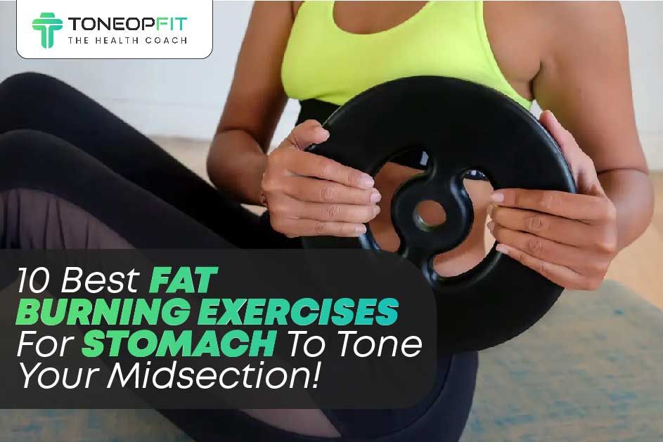 10 Best Fat Burning Exercises For Stomach To Tone Your Midsection!