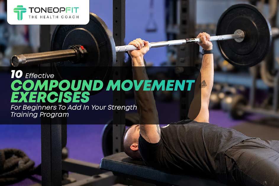 10 Effective Compound Movement Exercises For Beginners To Add In Your Strength Training Program
