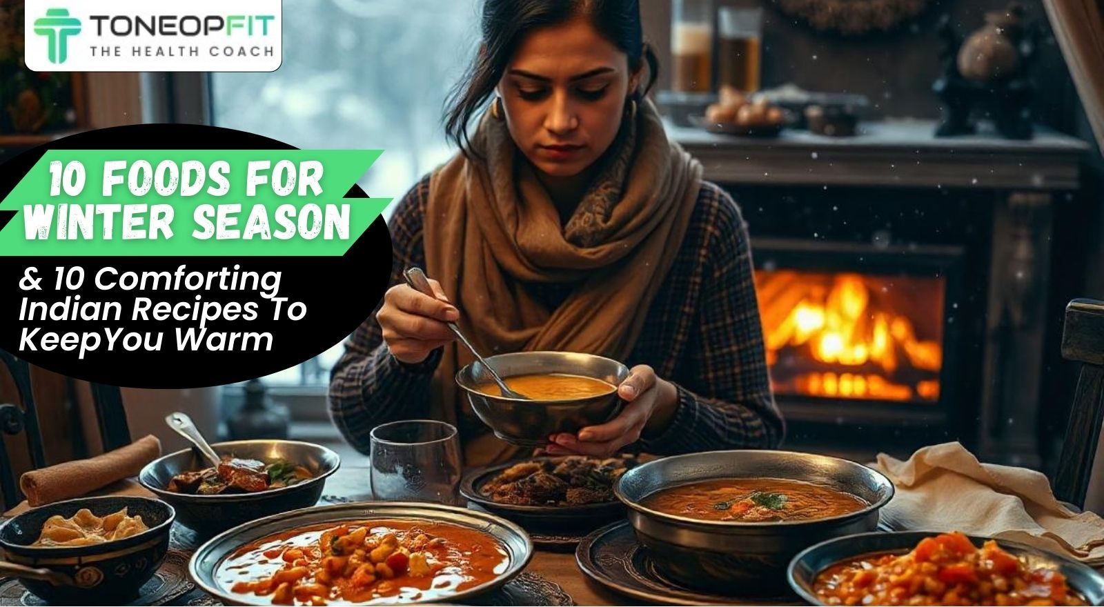 10 Foods for Winter Season & 10 Comforting Indian Recipes to Warm Your Soul