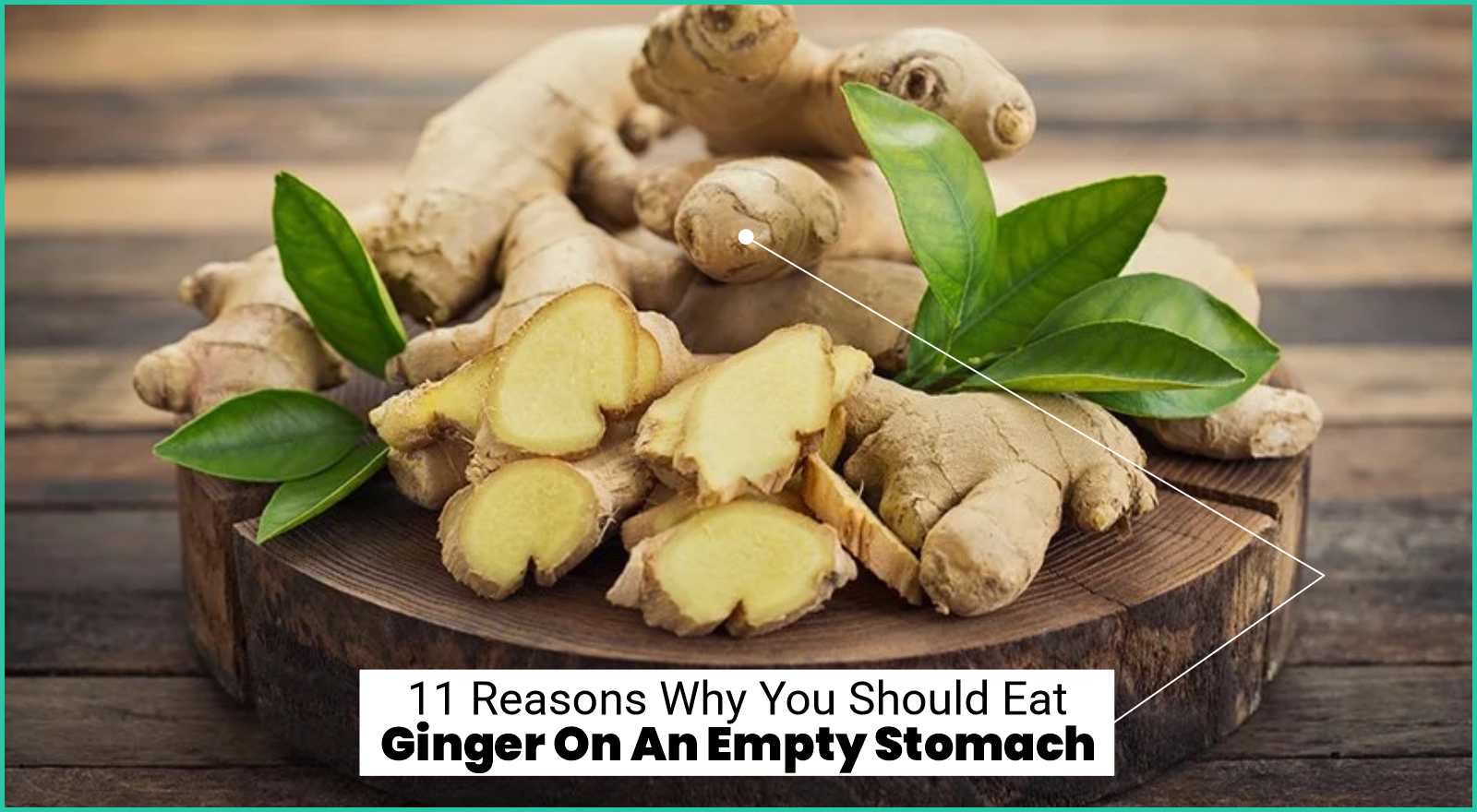 Why You Should Eat Ginger On An Empty Stomach — 11 Benefits For Your Health
