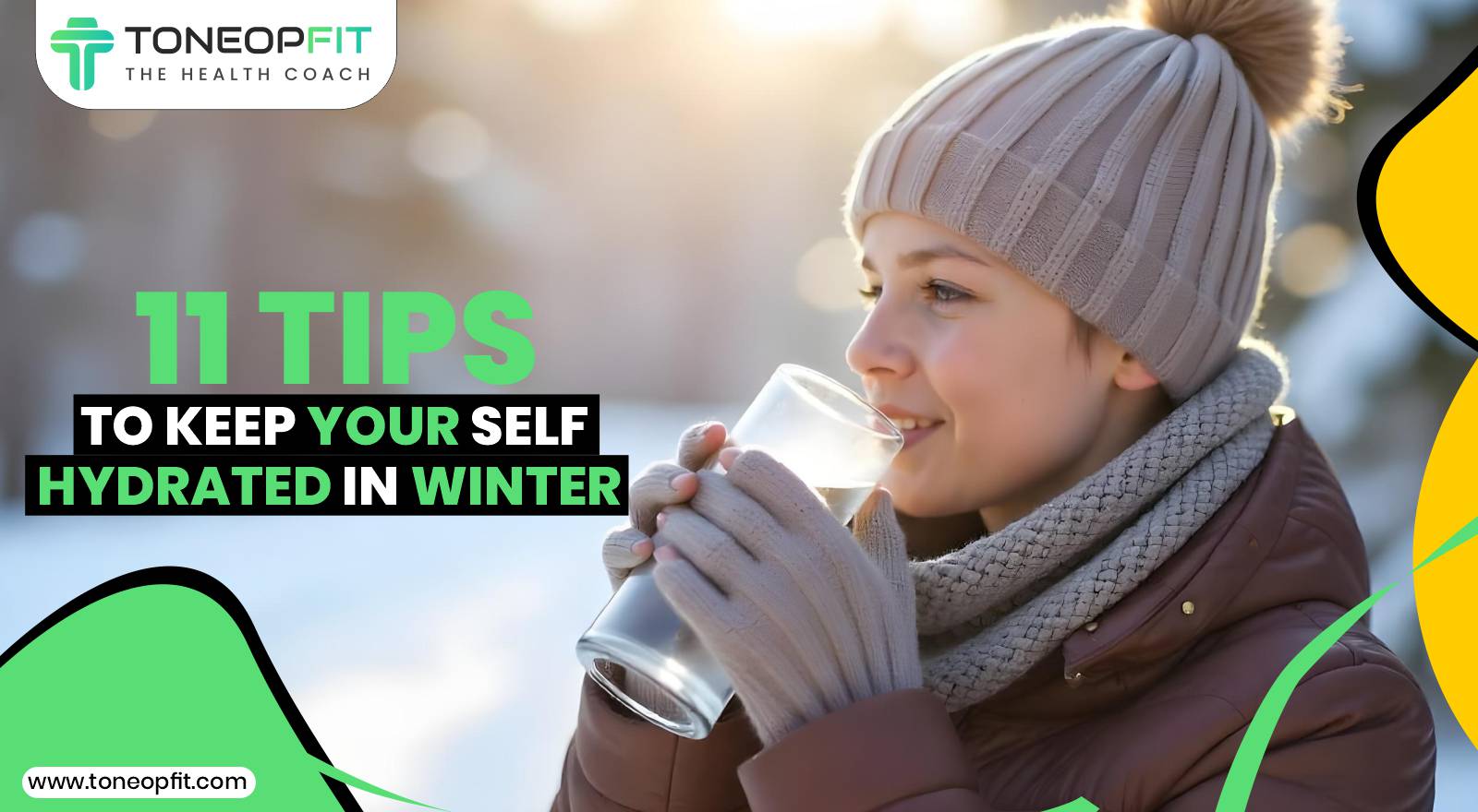 Winter And Dehydration: 11 Tips To Keep Your Self Hydrated And Reasons To Drink More Water In Cold Weather!