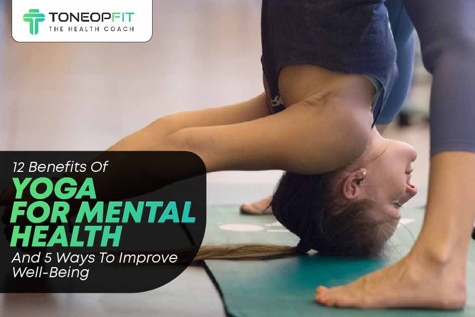 12 Benefits Of Yoga for Mental Health And 5 Ways To Improve Well-Being