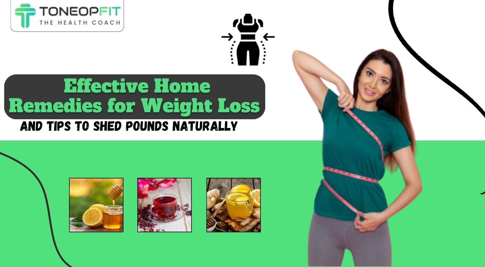 Tired of Diets? Try These 12 Effective Home Remedies for Weight Loss And Tips to Shed Pounds Naturally