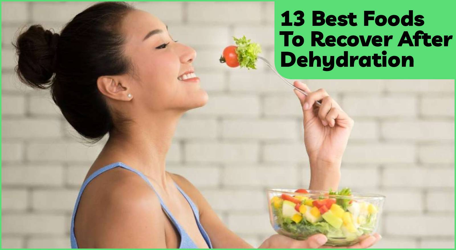 13 Best Foods To Recover After Dehydration