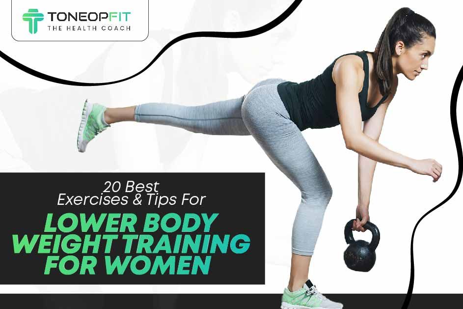 20 Best Exercises And Tips For Lower Body Weight Training For Women 