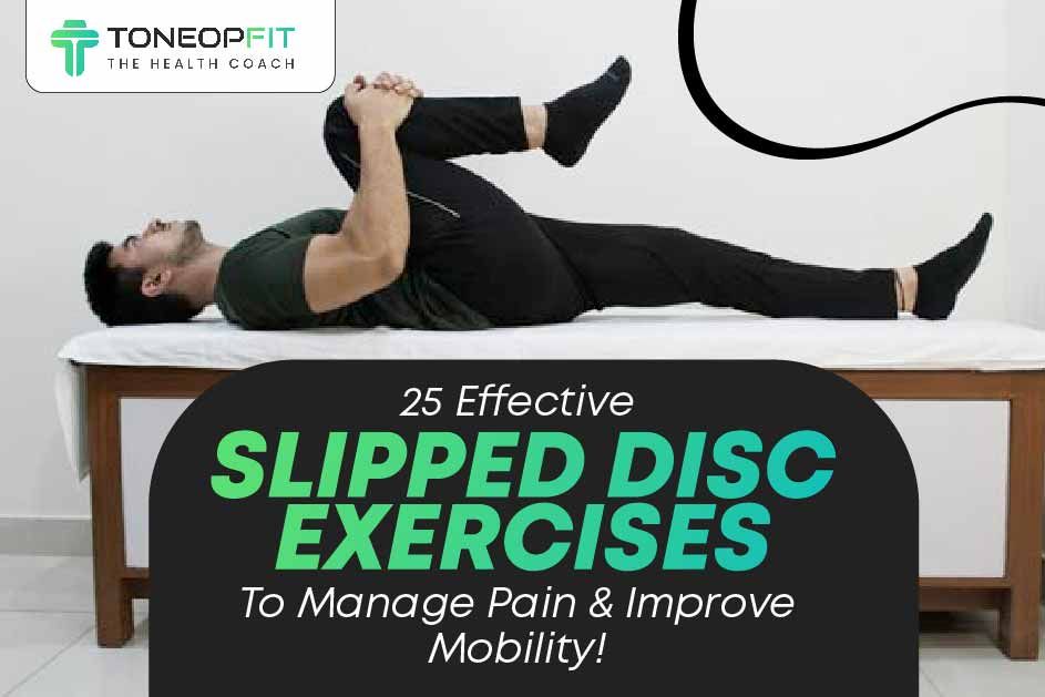 25 Effective Slipped Disc Exercises To Manage Pain And Improve Mobility! 