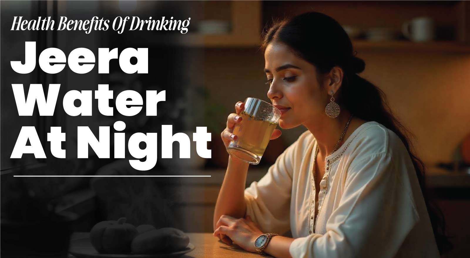 7 Health Benefits Of Drinking Jeera Water At Night For A Healthier You!