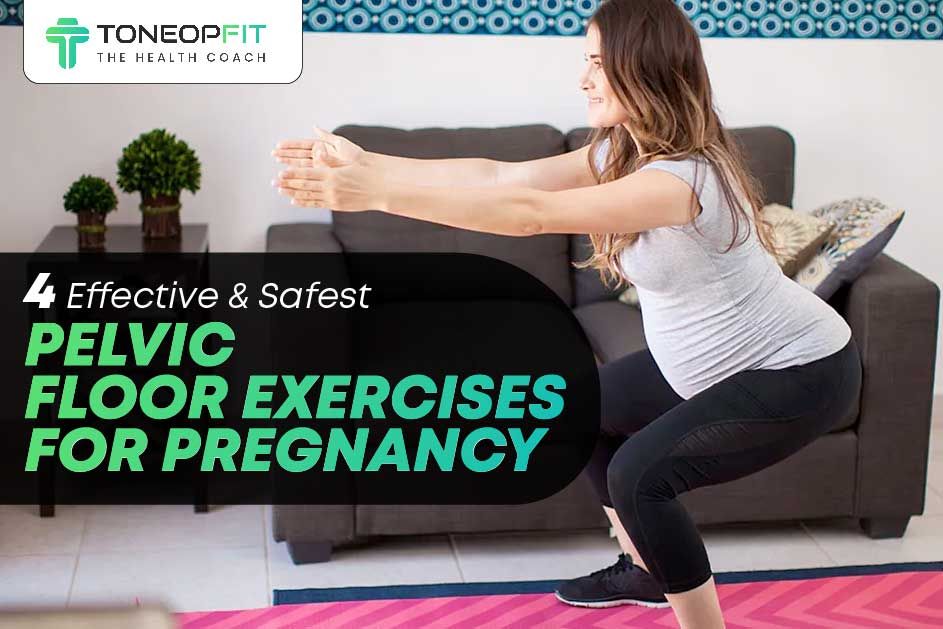 4 Effective And Safest Pelvic Floor Exercises For Pregnancy