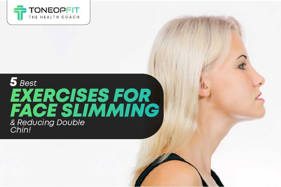 5 Best Exercises For Face Slimming And Reducing Double Chin!