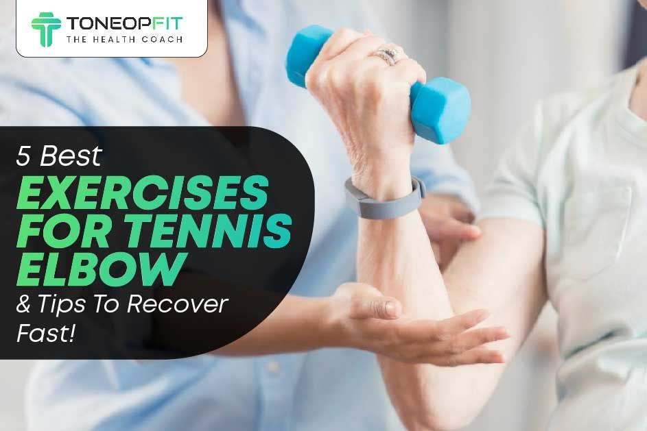 5 Best Exercises For Tennis Elbow And Tips To Recover Fast! 