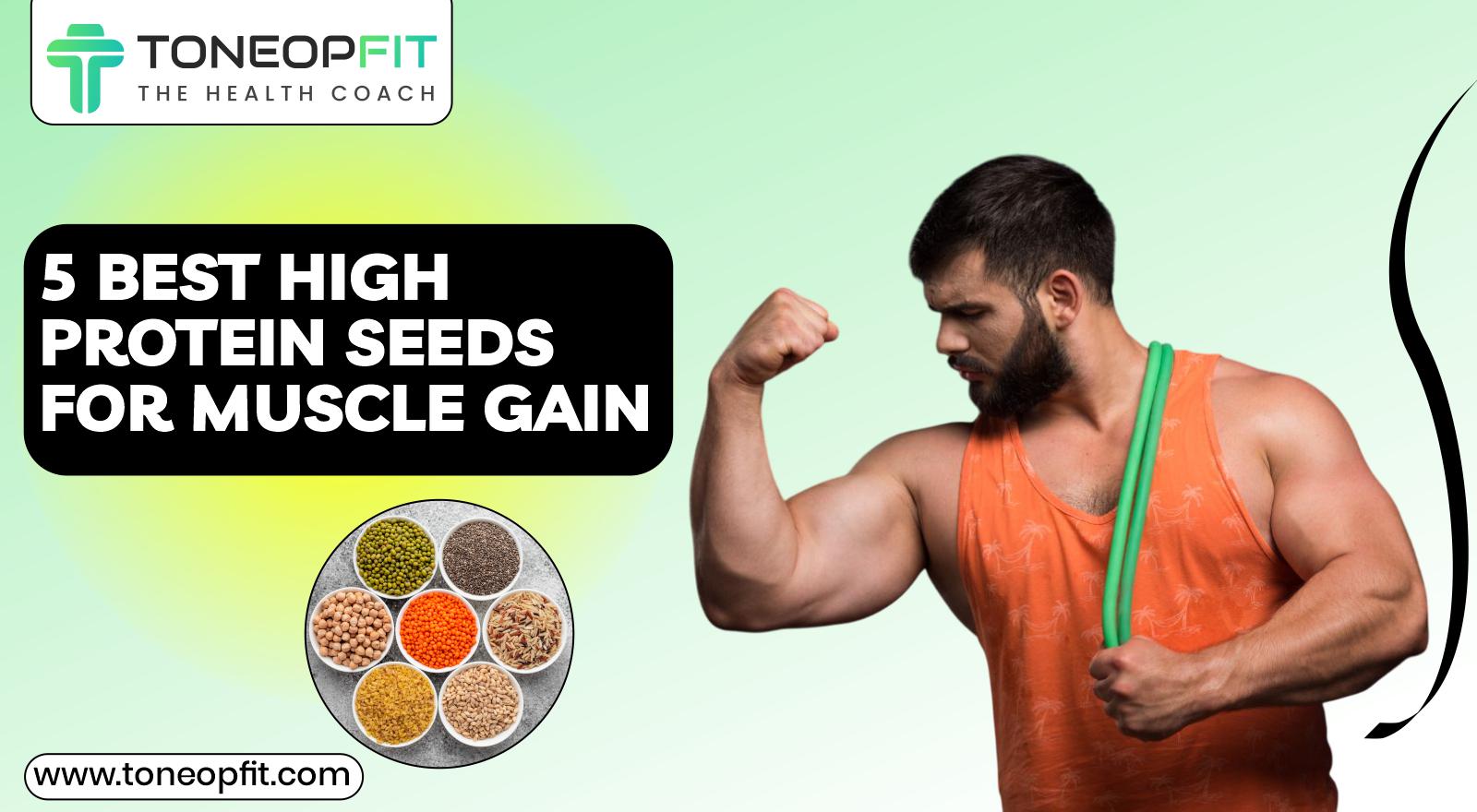 Tiny But Mighty: 5 High-Protein Seeds for Muscle Gain & How To Add Them To Your Diet