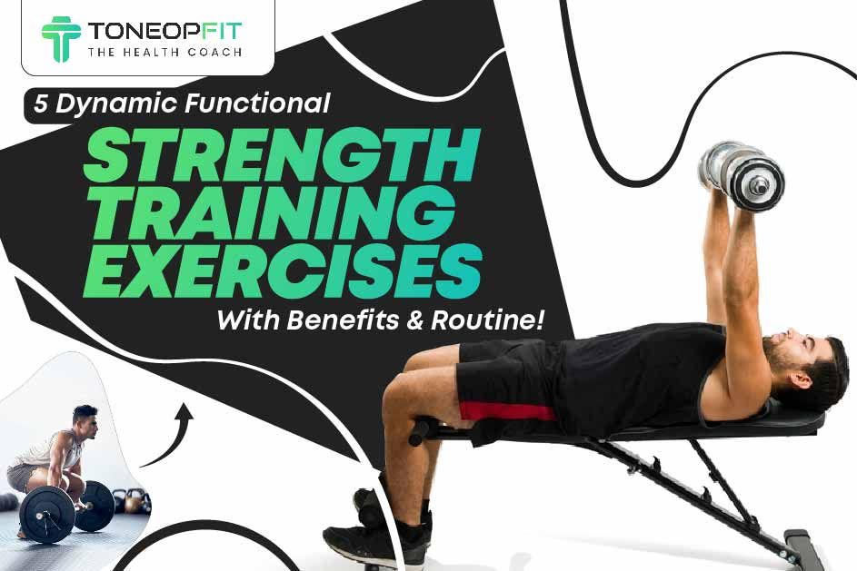 5 Dynamic Functional Strength Training Exercises With Benefits And Routine!