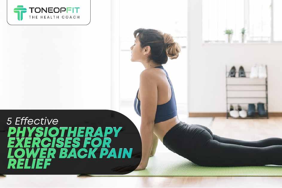 5 Effective Physiotherapy Exercises For Lower Back Pain Relief