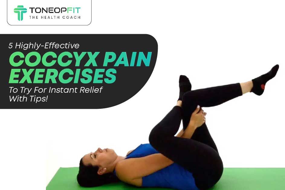 5 Highly-Effective Coccyx Pain Exercises To Try For Instant Relief With Tips!