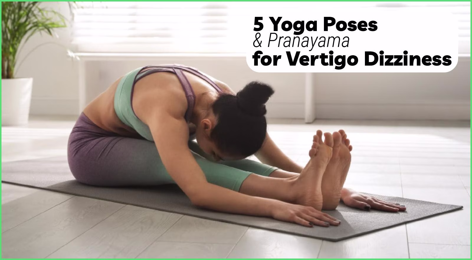 5 Yoga Poses & Pranayama for Vertigo Dizziness: Regain Balance and Ease Discomfort
