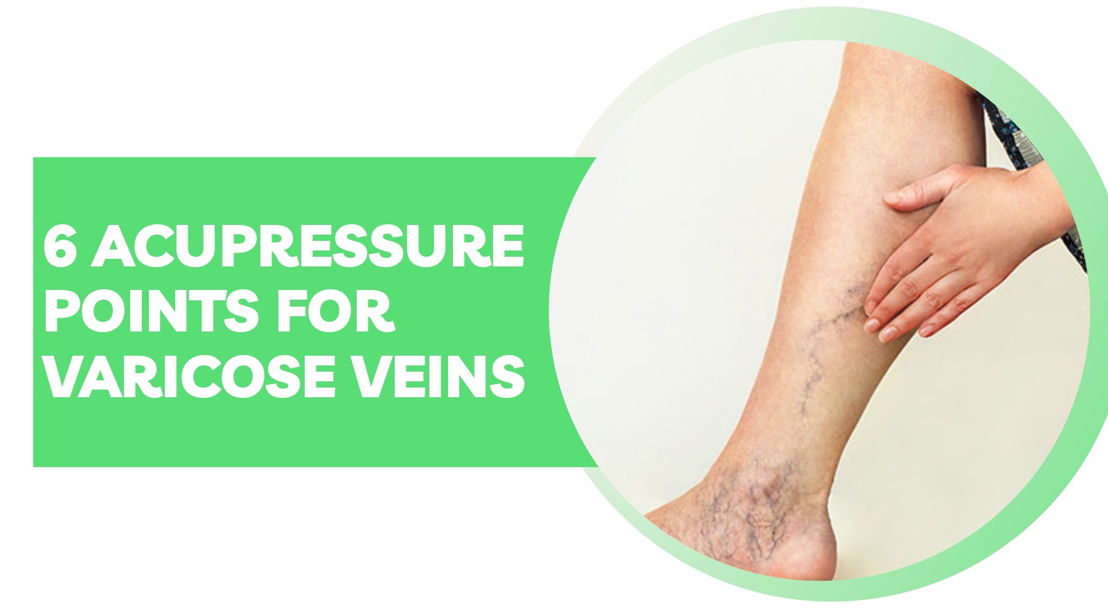 6 Acupressure Points For Varicose Veins To Boost Circulation & Reduce Discomfort!