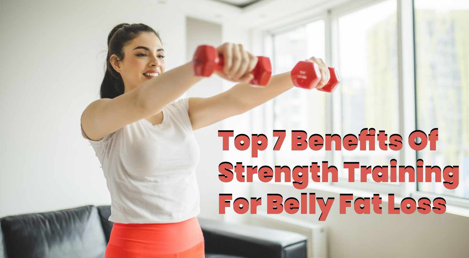Explore The 7 Benefits Of Strength Training For Belly Fat Loss & A Leaner Midsection!