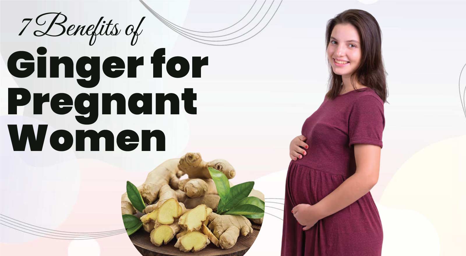 The Amazing 7 Benefits of Ginger for Pregnant Women That Every Mom-to-Be Must Know! 