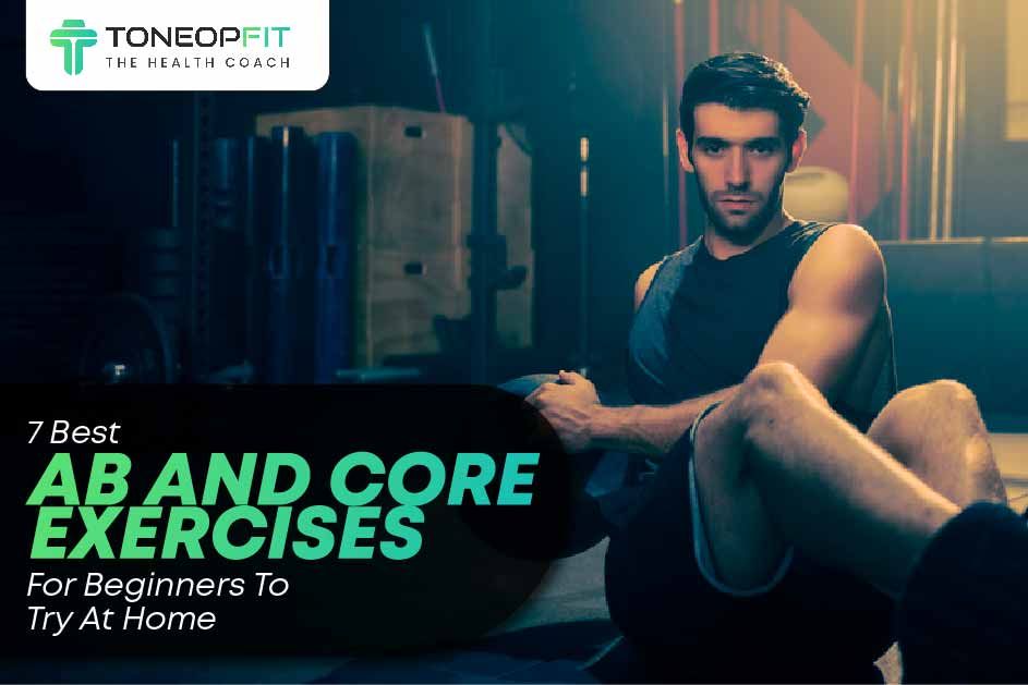 7 Best AB And Core Exercises For Beginners To Try At Home 