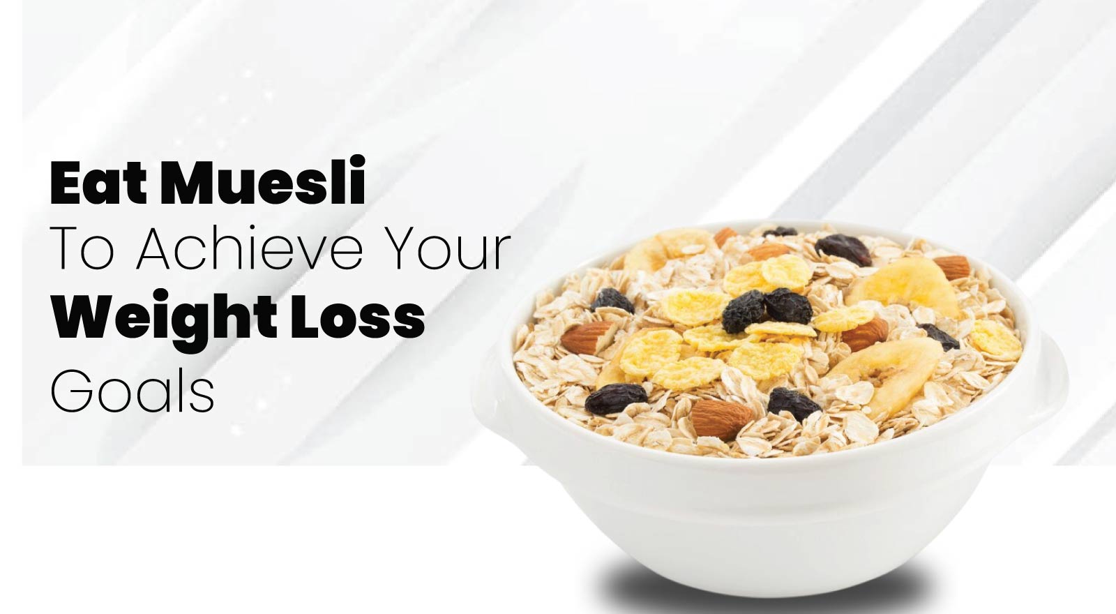 How To Eat Muesli For Weight Loss? Indulge In The 7 Best Ways To Eat Muesli To Achieve Your Weight Loss Goals