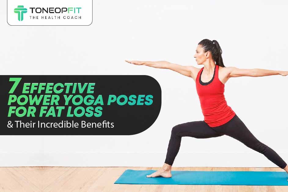 7 Effective Power Yoga Poses for Fat Loss and Their Incredible Benefits