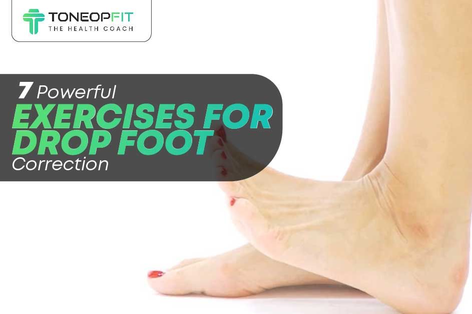 7 Powerful Exercises For Drop Foot Correction