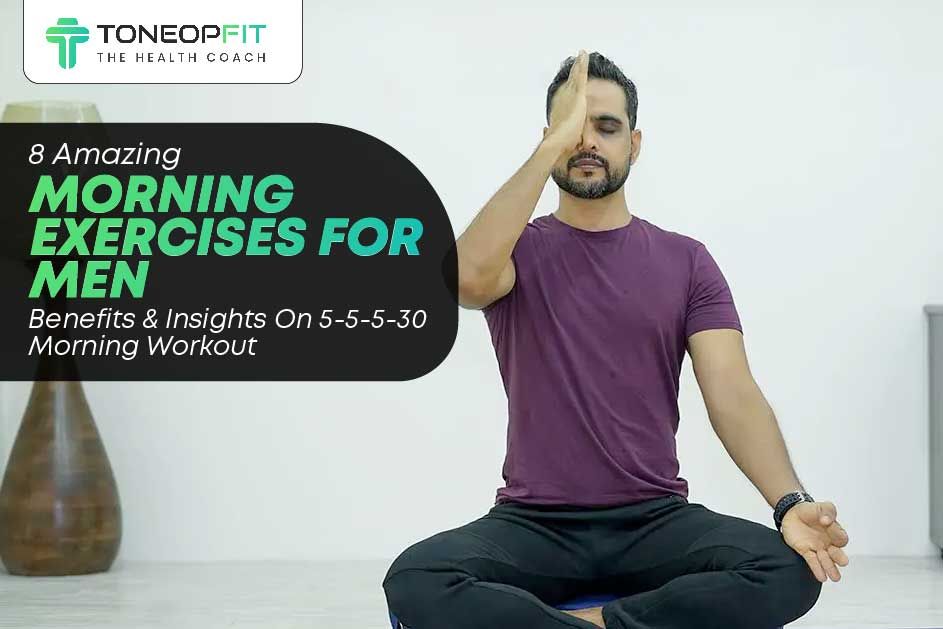 Top 8 Morning Exercise for Men - 5-5-5-30 Workout Routine and Benefits