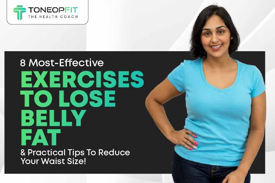 8 Most-Effective Exercises To Lose Belly Fat And Practical Tips To Reduce Your Waist Size!