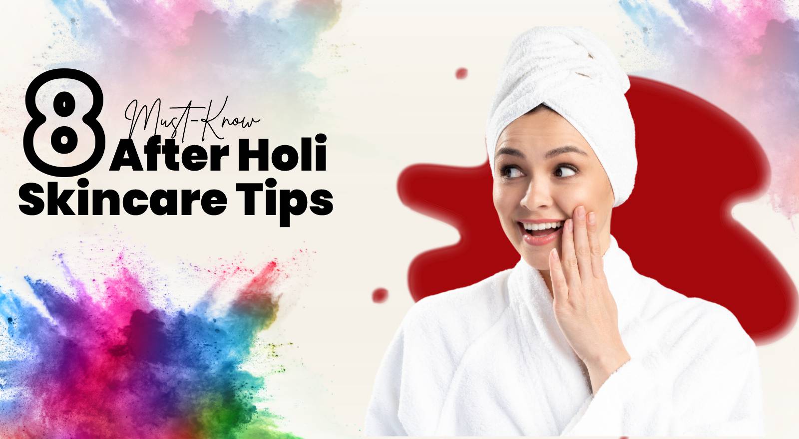 8 Must-Know After-Holi Skincare Tips: Don't Let Colours Ruin Your Glow—Recover with These Pro Secrets!
