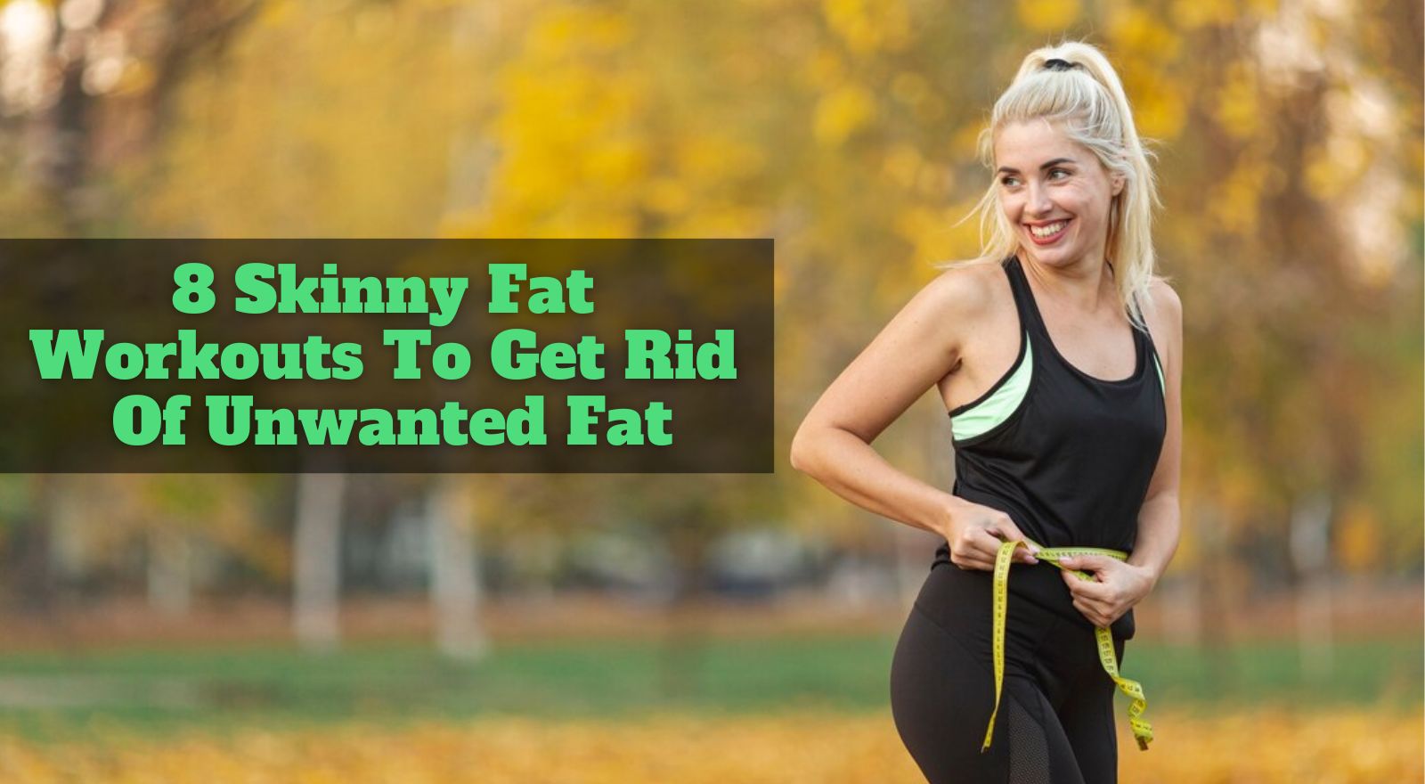 What Is Skinny Fat & How To Get Rid Of It? Get Skinny Fat Workouts & Essential Tips!