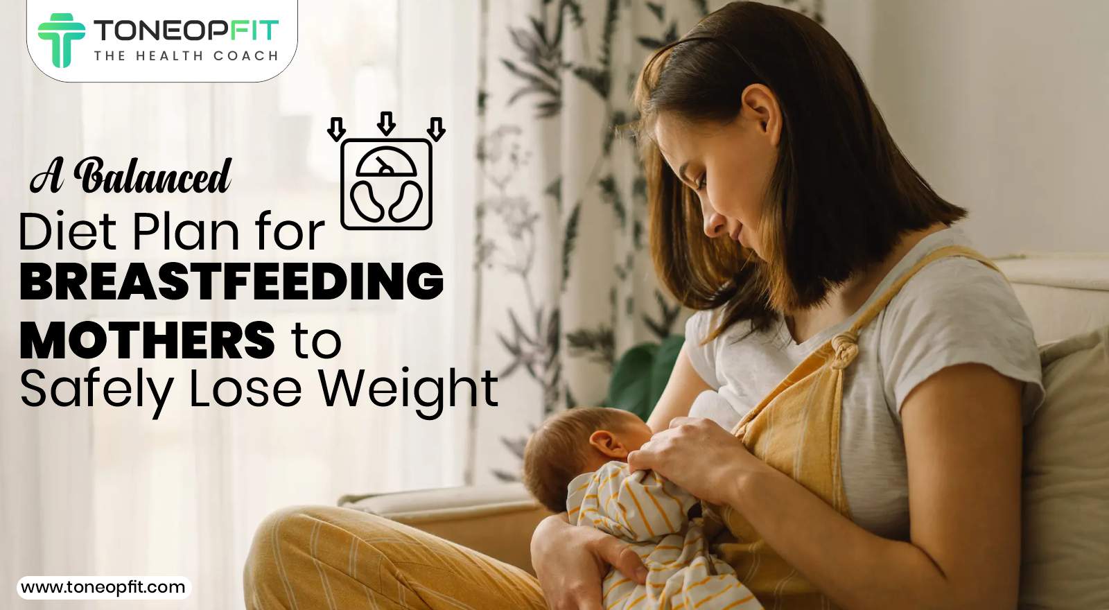 A Balanced Diet Plan for Breastfeeding Mothers to Safely Lose Weight