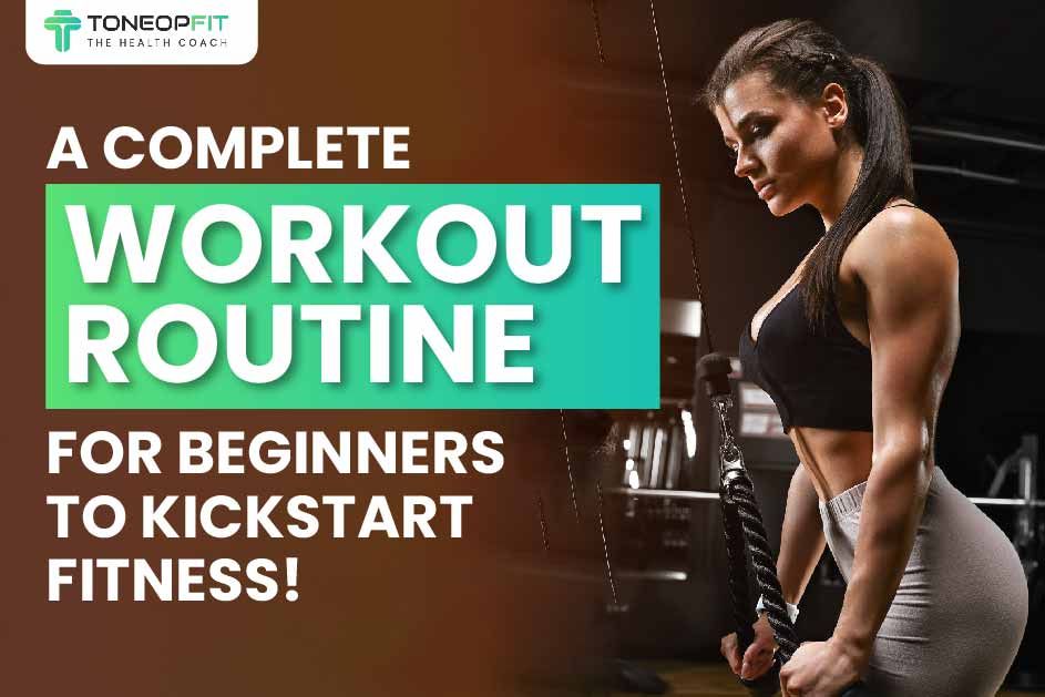 A Complete Workout Routine For Beginners To Kickstart Fitness!