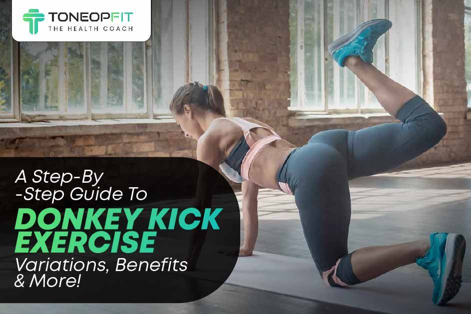 A Step-By-Step Guide To Donkey Kick Exercise: Variations, Benefits And More! 