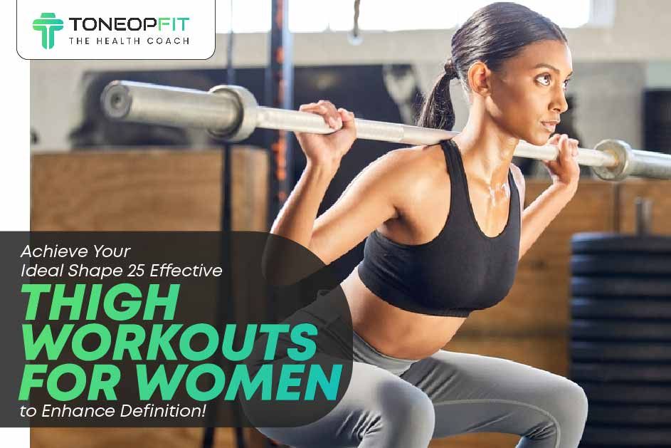 Achieve Your Ideal Shape: 25 Effective Thigh Workouts For Women To Enhance Definition! 