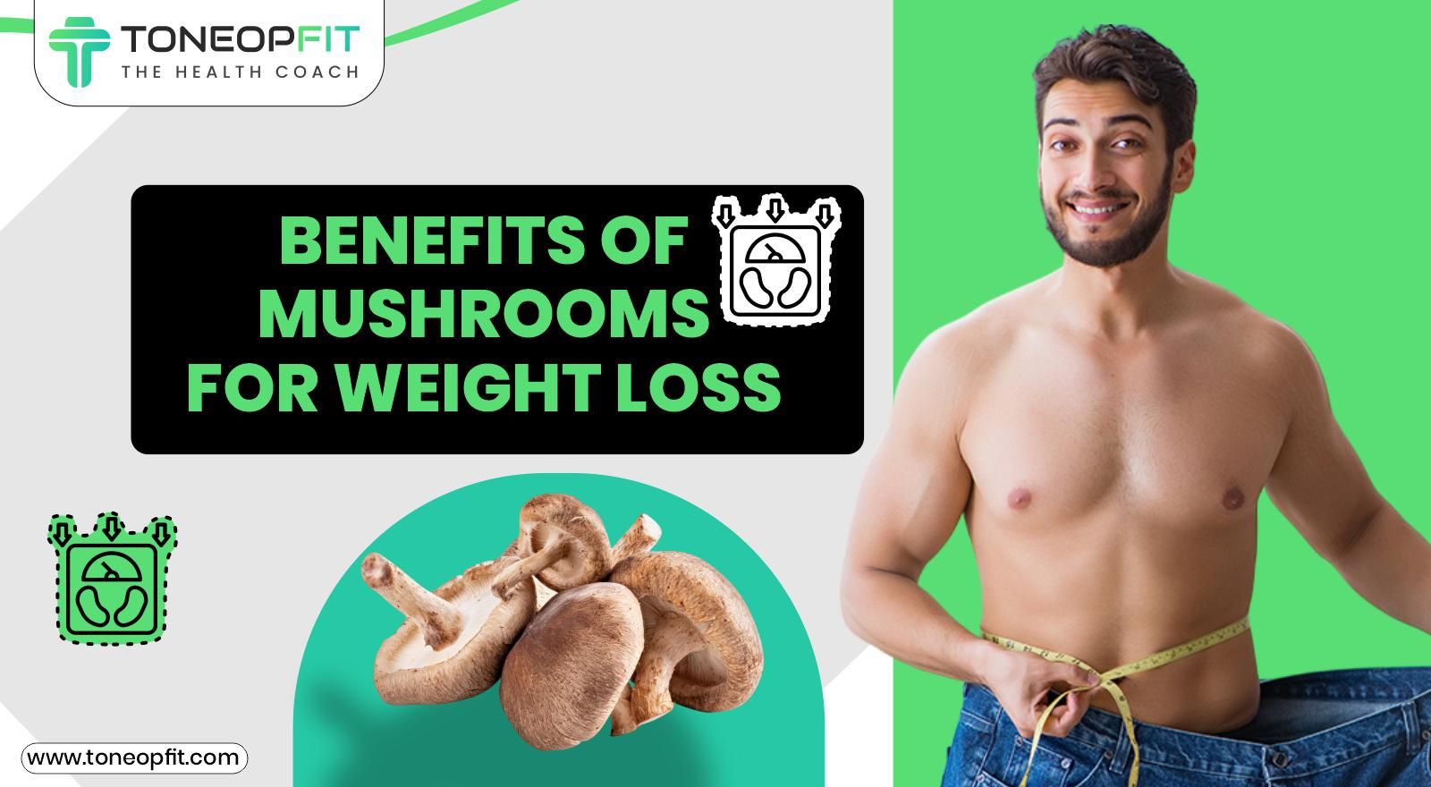 Mushrooms For Weight Loss: Benefits For Metabolism, Belly Fat And More